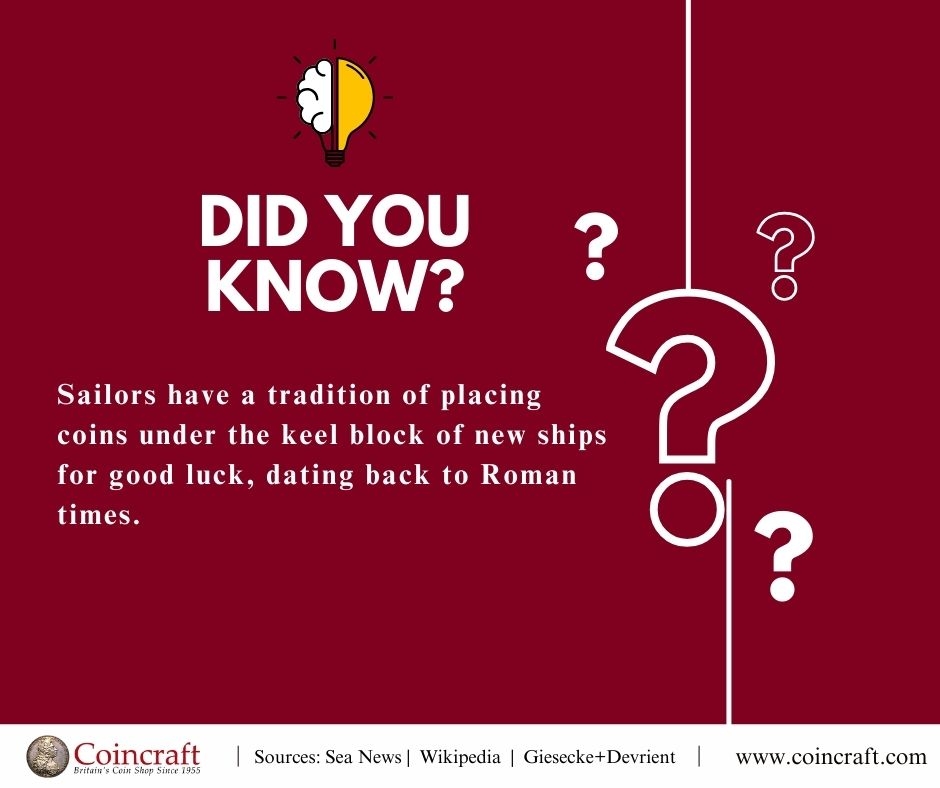 Sailors have a tradition of placing coins under the keel block of new ships for good luck, dating back to Roman times. - Coincraft